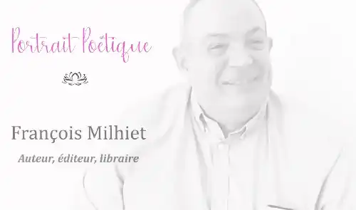 Portrait Poétique de François Milhiet